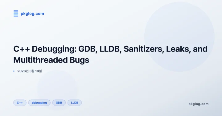 [2026] C++ Debugging: GDB, LLDB, Sanitizers, Leaks, and Multithreaded Bugs