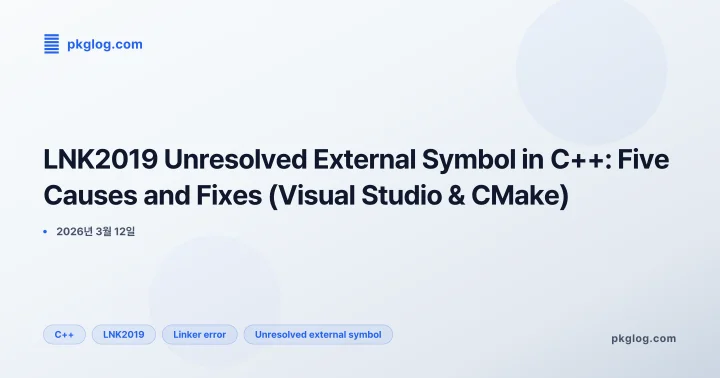 [2026] LNK2019 Unresolved External Symbol in C++: Five Causes and Fixes (Visual Studio & CMake)