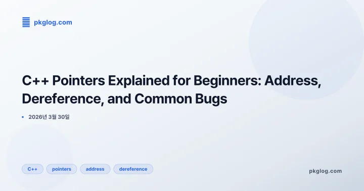 [2026] C++ Pointers Explained for Beginners: Address, Dereference, and Common Bugs
