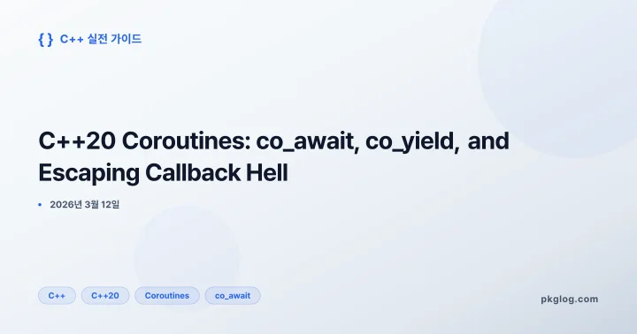 [2026] C++20 Coroutines: co_await, co_yield, and Escaping Callback Hell