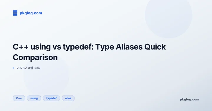 [2026] C++ using vs typedef: Type Aliases Quick Comparison