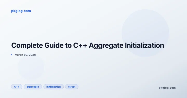 Complete Guide to C++ Aggregate Initialization