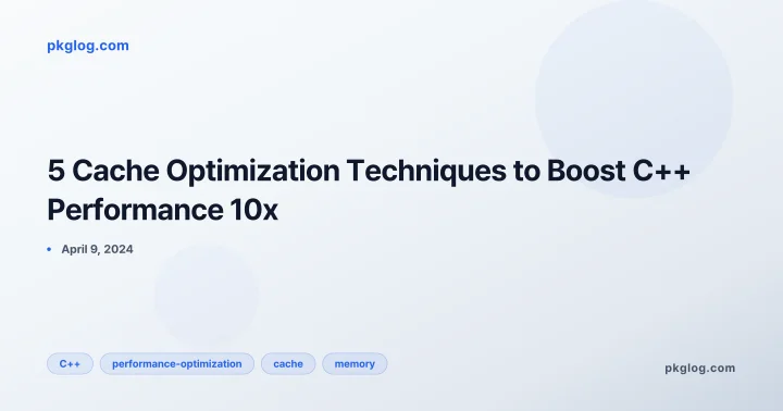 5 Cache Optimization Techniques to Boost C++ Performance 10x
