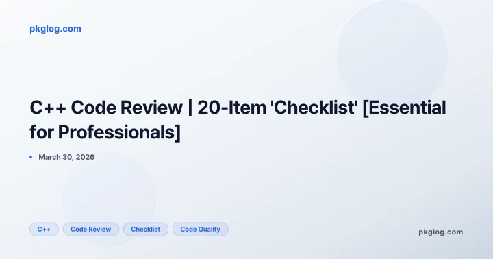 C++ Code Review | 20-Item 'Checklist' [Essential for Professionals]