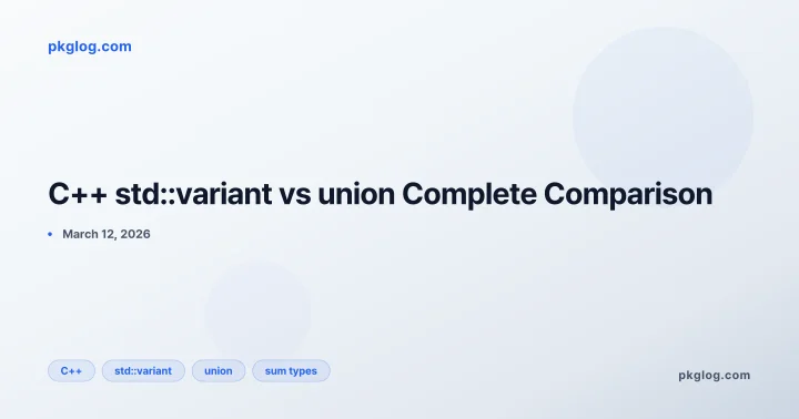 C++ std::variant vs union Complete Comparison