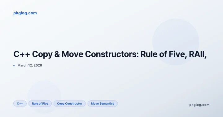 C++ Copy & Move Constructors: Rule of Five, RAII,