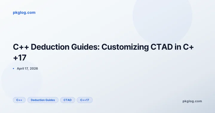 C++ Deduction Guides: Customizing CTAD in C++17