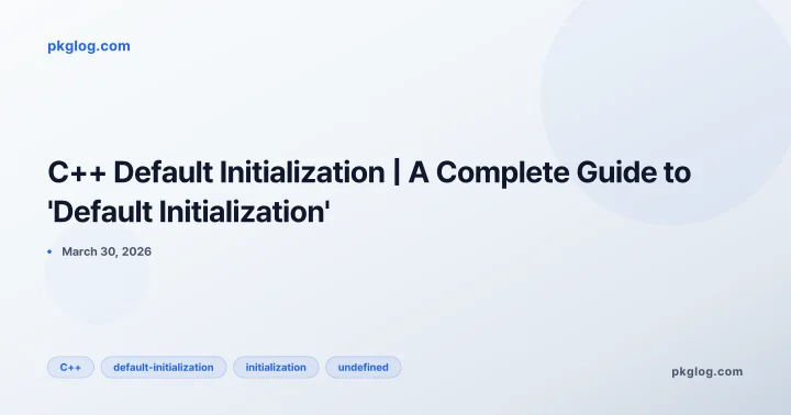 C++ Default Initialization | A Complete Guide to 'Default Initialization'