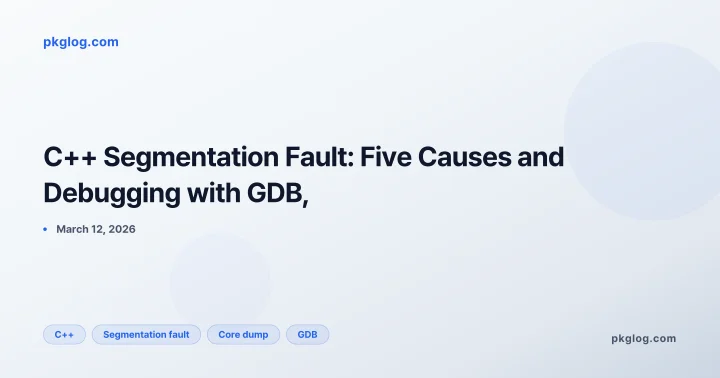 C++ Segmentation Fault: Five Causes and Debugging with GDB,