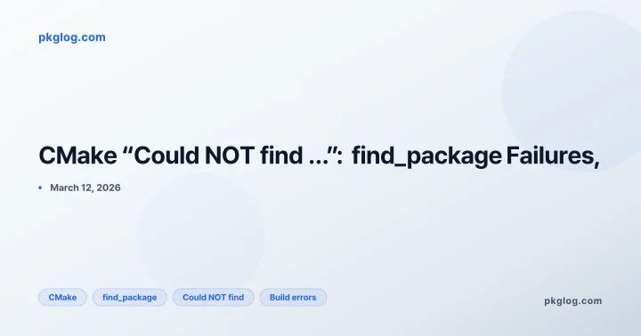 CMake “Could NOT find …”: find_package Failures,