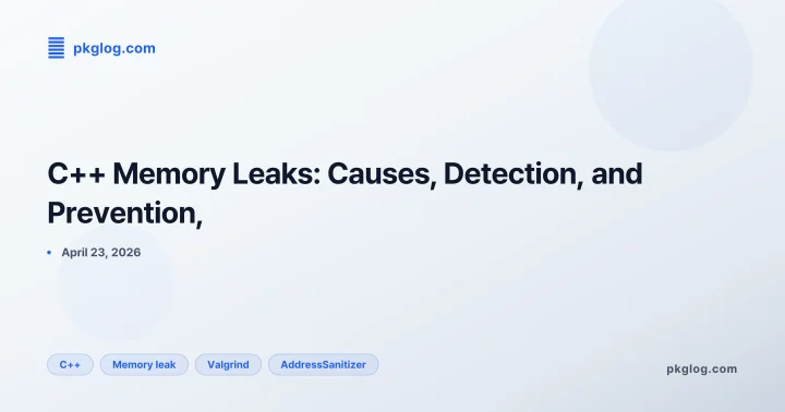 C++ Memory Leaks: Causes, Detection, and Prevention,