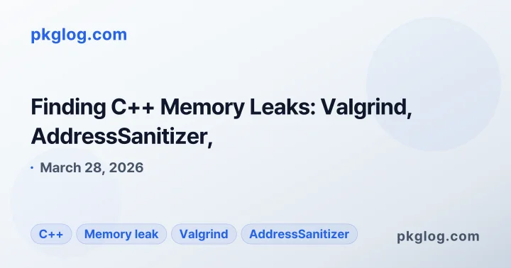 Finding C++ Memory Leaks: Valgrind, AddressSanitizer,