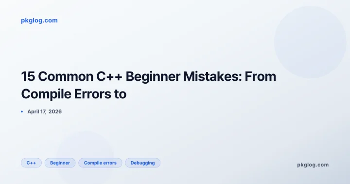 15 Common C++ Beginner Mistakes: From Compile Errors to