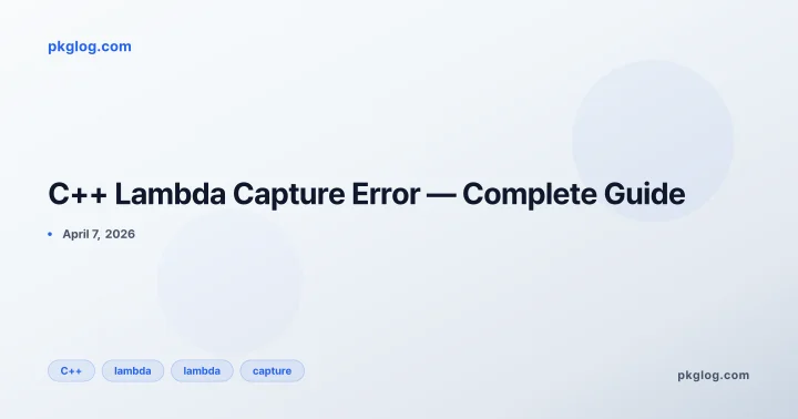 C++ Lambda Capture Error — Complete Guide