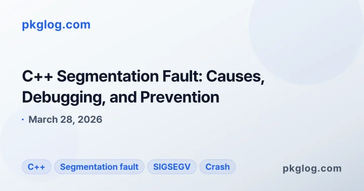 C++ Segmentation Fault: Causes, Debugging, and Prevention