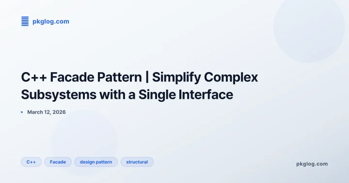 [2026] C++ Facade Pattern | Simplify Complex Subsystems with a Single Interface