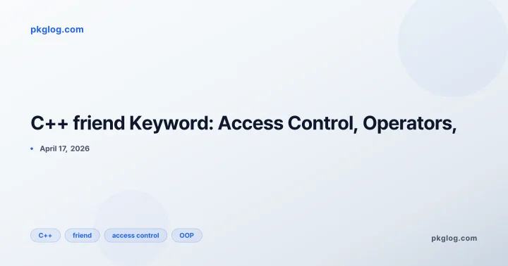 C++ friend Keyword: Access Control, Operators,