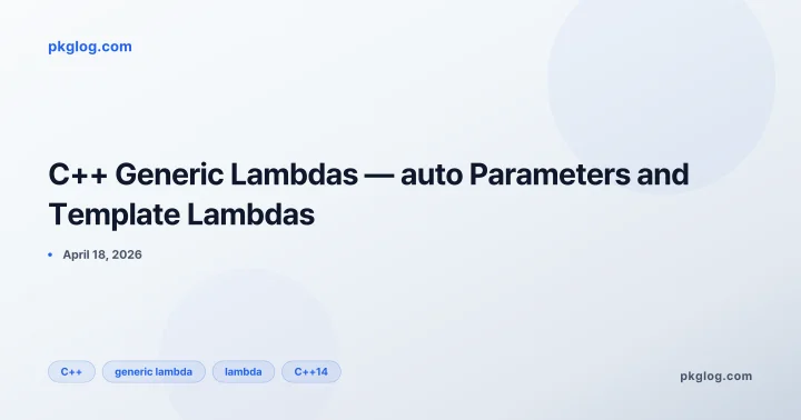 C++ Generic Lambdas — auto Parameters and Template Lambdas