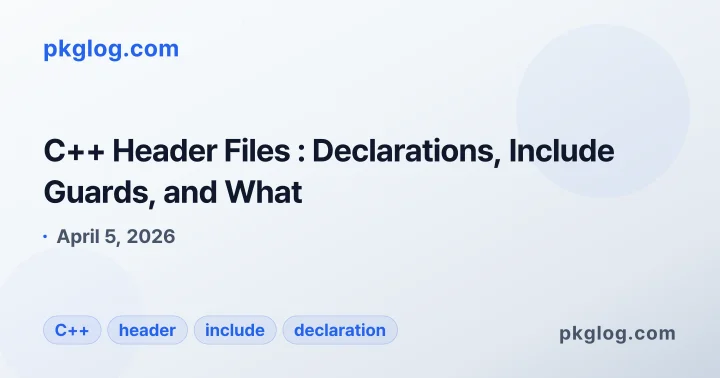 C++ Header Files : Declarations, Include Guards, and What