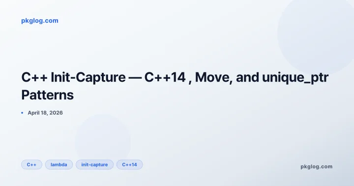 C++ Init-Capture — C++14 , Move, and unique_ptr Patterns