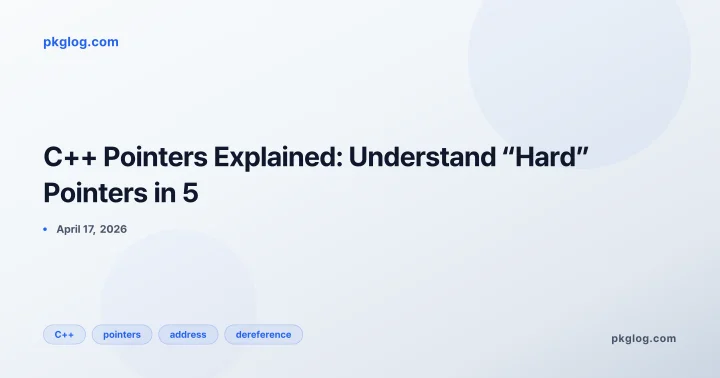 C++ Pointers Explained: Understand “Hard” Pointers in 5