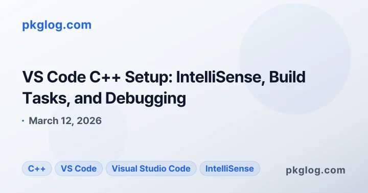 VS Code C++ Setup: IntelliSense, Build Tasks, and Debugging