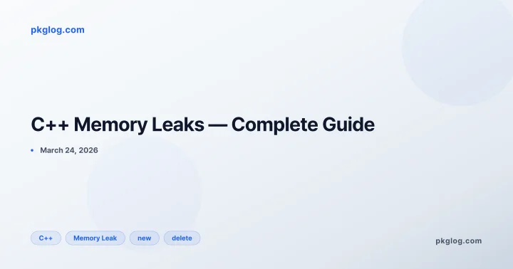 C++ Memory Leaks — Complete Guide