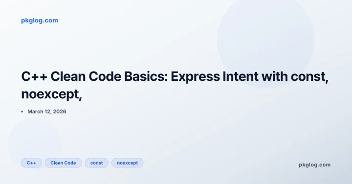 C++ Clean Code Basics: Express Intent with const, noexcept,
