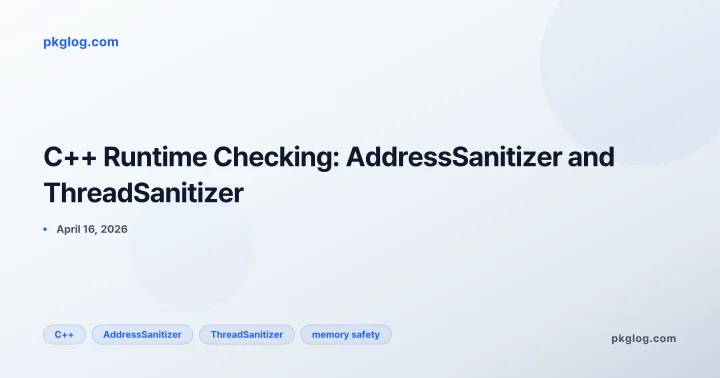 C++ Runtime Checking: AddressSanitizer and ThreadSanitizer