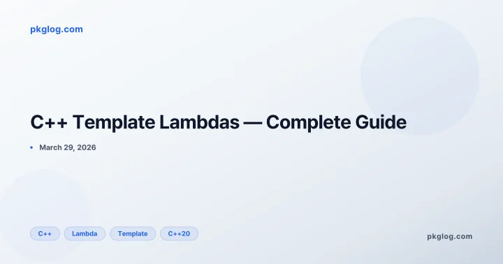 C++ Template Lambdas — Complete Guide