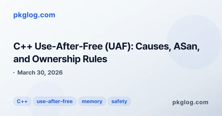 C++ Use-After-Free (UAF): Causes, ASan, and Ownership Rules