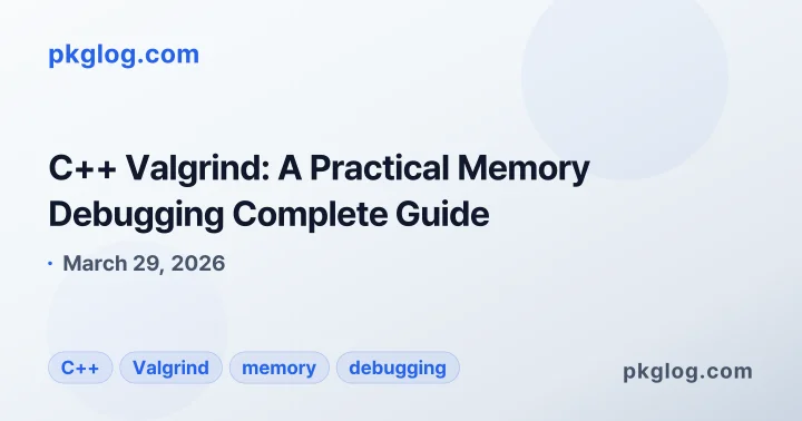 C++ Valgrind: A Practical Memory Debugging Complete Guide