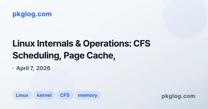 Linux Internals & Operations: CFS Scheduling, Page Cache,
