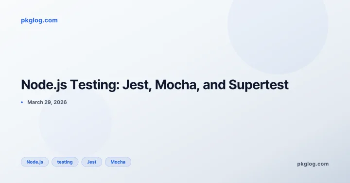 Node.js Testing: Jest, Mocha, and Supertest