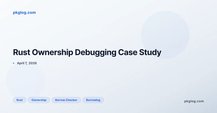 Rust Ownership Debugging Case Study