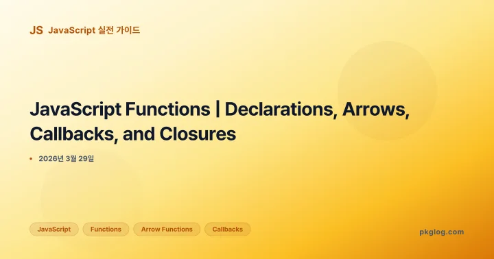 [2026] JavaScript Functions | Declarations, Arrows, Callbacks, and Closures