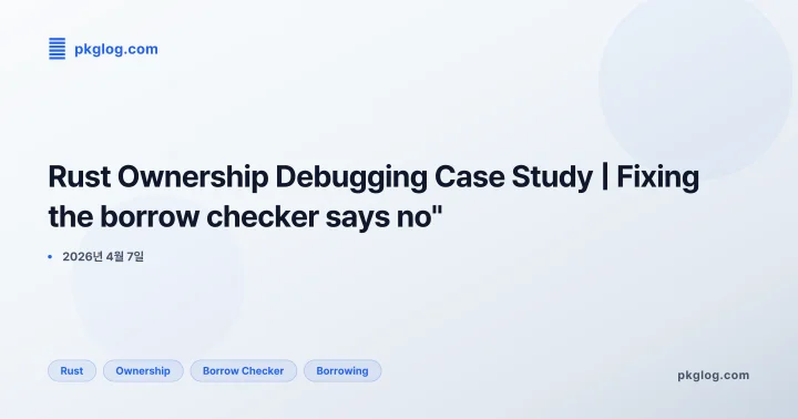 [2026] Rust Ownership Debugging Case Study | Fixing the borrow checker says no